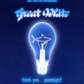 GREAT WHITE/ THANK YOU...GOODNIGHT！/2003 Great White - Thank YouGood Night !: Amazon.nl